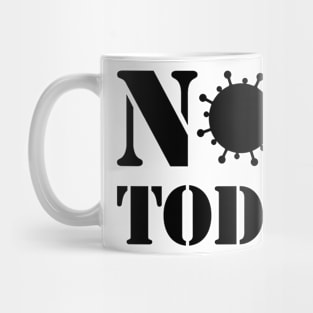 NOT TODAY! Mug